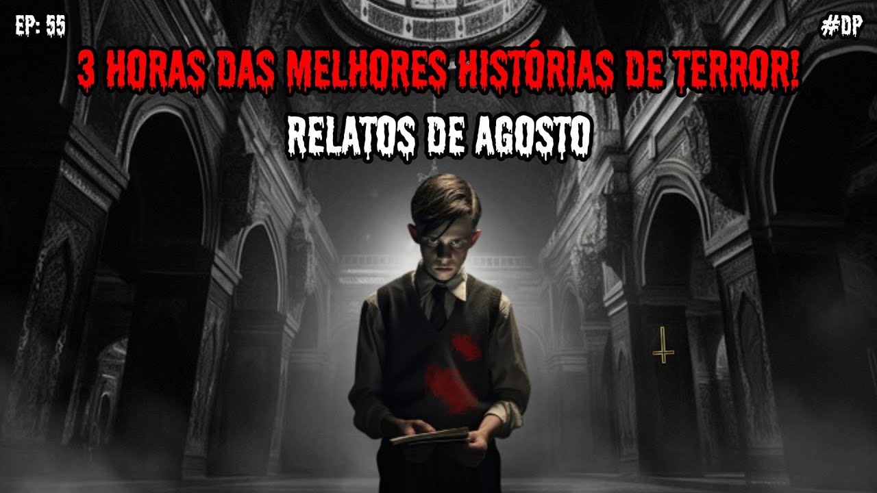 3 HORAS DE TERROR! - RELATOS DE AGOSTO | EP.55 #dp