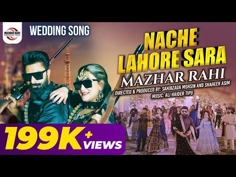 Wedding Song | Nachay Lahore Sara | Mazhar Rahi | Music Video