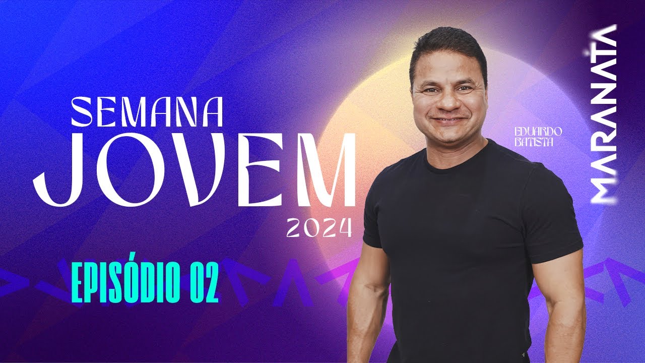 🔵 Semana Jovem 2024 - MARANATA | com Pr. Eduardo Batista (EP. 2)