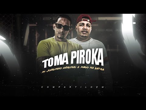 MC JORGINHO ORIGINAL E MAGO NA BATIDA - TOMA PIROCA - BREGA FUNK