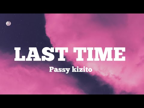 Last time - Passy kizito (kipa) lyrics 
