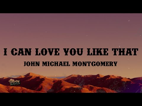 John Michael Montgomery - I Can Love You Like That (Lyrics)