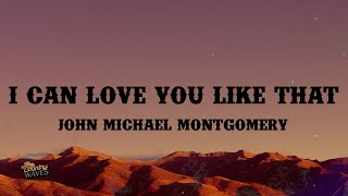 John Michael Montgomery - I Can Love You Like That (Lyrics)