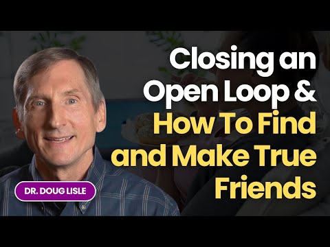 Ghosted By A Friend, Closing an Open Loop & How To Find and Make True Friends with Dr. Doug Lisle