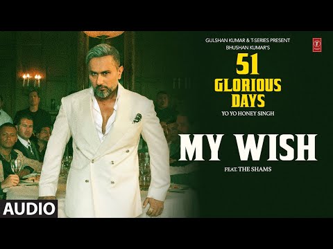 MY WISH (Audio): YO YO HONEY SINGH | THE SHAMS | 51 GLORIOUS DAYS