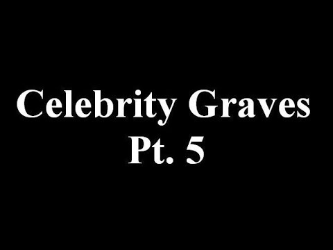 Celebrity Graves Pt. 5