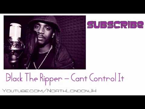 Black The Ripper- Cant Control It