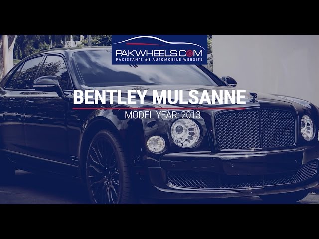 Bentley Mulsanne - Walk Around: Price, Specs & Features | PakWheels