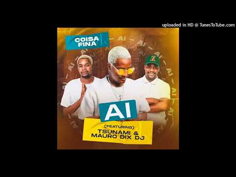 Coisa Fina Feat. Tshunami - Ai Ai Ai (Prod. Mauro Dix Deejay &  Dj Gó) (Áudio Oficial)