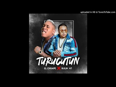 El Chuape ft Bulin 47 - Turucuntun