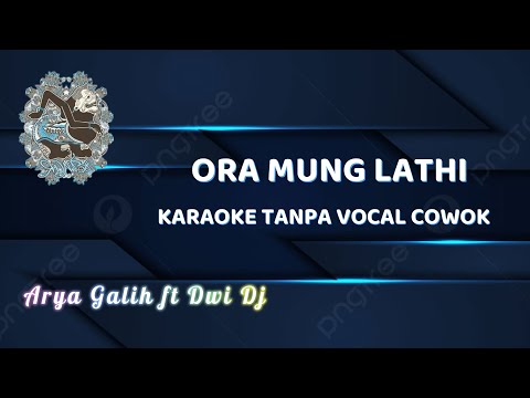 ORA MUNG LATHI, ARYA GALIH FT DWI DJ, KARAOKE TANPA VOCAL COWOK #cover #campursari #karaoke