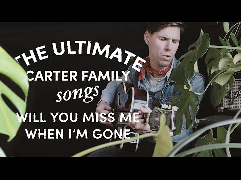 Will You Miss Me When I'm Gone - The Carter…