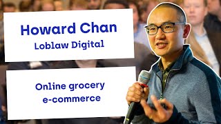 Online grocery ecommerce I Howard Chan, Head of Shopping Experience at Loblaw Digital
