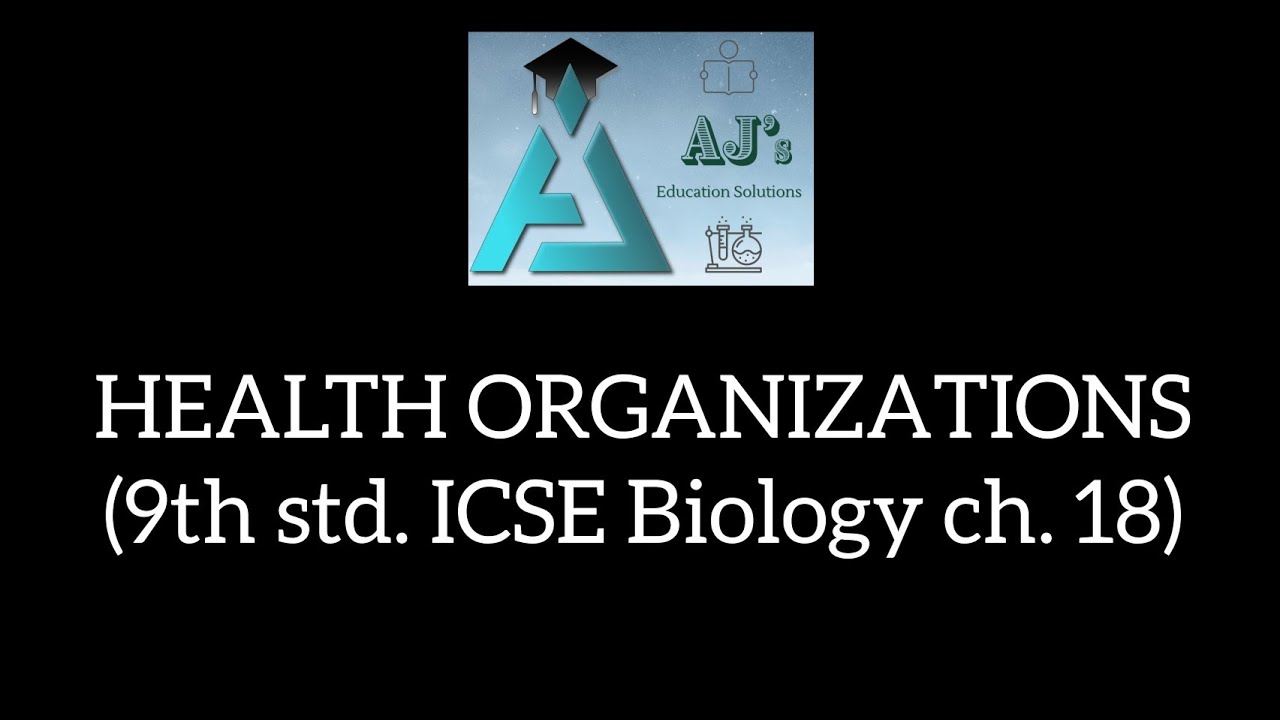 HEALTH ORGANIZATIONS (9th std. ICSE Biology ch. 18)