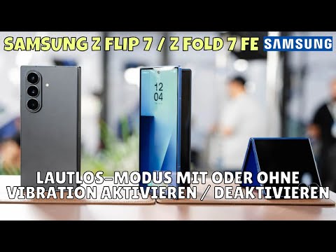 Samsung Z Flip 7 / Z Fold 7 FE: Lautlos-Modus mit oder ohne Vibration aktivieren / deaktivieren