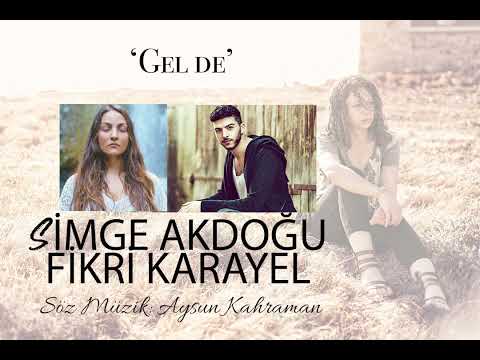 GEL DE - Simge Akdoğu - Fikri Karayel (Söz/Müzik: Aysun Kahraman)