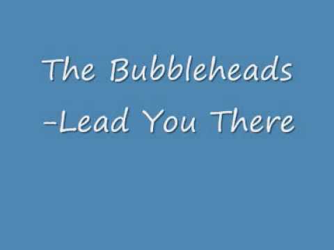 The Bubbleheads -  Lead You There
