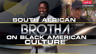 South African Brotha Shares Why Black Americans Created Our Own Culture