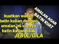 Amalan Untuk Menguatkan Wadah Batin Amalkan Ini Sebelum Gila