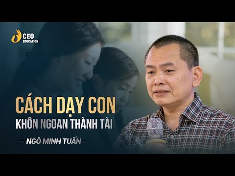 Phương pháp dạy con đúng cách | Ngô Minh Tuấn | Học viện CEO Việt Nam