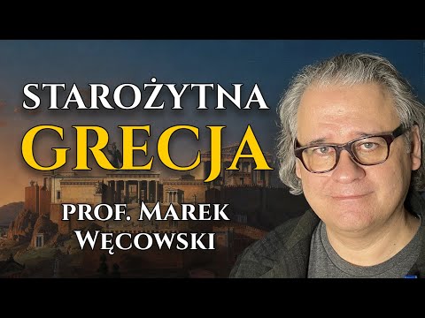 Starożytna Grecja - Od narodzin cywilizacji do Imperium Aleksandra Wielkiego - prof. Marek Węcowski