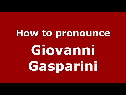 How to pronounce Giovanni Gasparini (Italian/Italy)  - PronounceNames.com