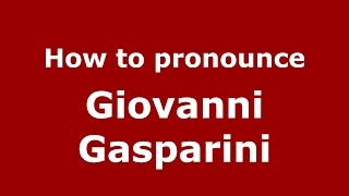 How to pronounce Giovanni Gasparini