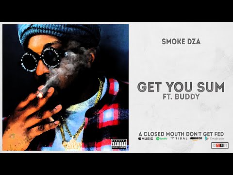 Smoke DZA - Get You Sum Ft. Buddy (A Closed Mouth Don’t Get Fed)