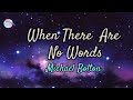 When There Are No Words || Michael Bolton || Lyrics