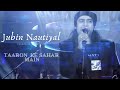 Taaron Ke Sahar Main Song 2021 Jubin Nautiyal Live Jubinforchamoli Indian New Show Song