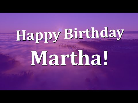 Happy Birthday Martha!  Have an Amazing Birthday!