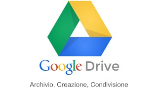 Google Drive - Archivio, Creazione, Condivisione