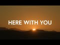 Here With You