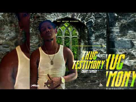 Chapz tapman - thug testimony #motioncityriddim