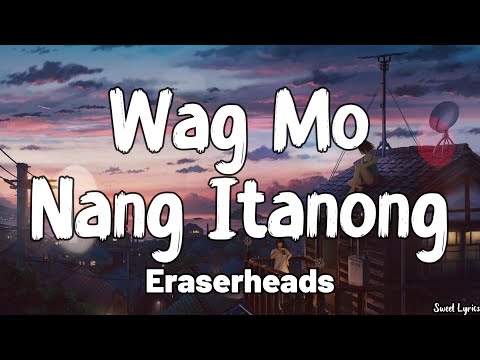 Wag Mo Nang Itanong (Lyrics) - Eraserheads