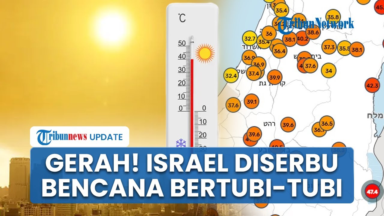 Netanyahu Kewalahan, Israel Dilanda Bencana Bertubi tubi & Cuaca Panas Ekstrim Pecah Rekor Tertinggi