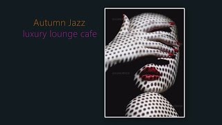 Autumn Jazz luxury lounge cafe#1  　Various Artists