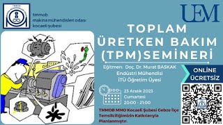 TOPLAM ÜRETKEN BAKIM (TPM) SEMİNERİ - ONLİNE - Doç. Dr. Murat BASKAK