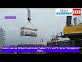 Indian Naval Ships Kochi And Tabar Arrive At New Mangalore Port Carrying Critical Medical Stores
