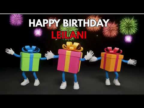 Leilani It's Your Birthday Song- Happy Birthday Leilani - Find Your Name & Share a Birthday Song