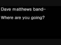 Dave Matthews Band Where are you going?