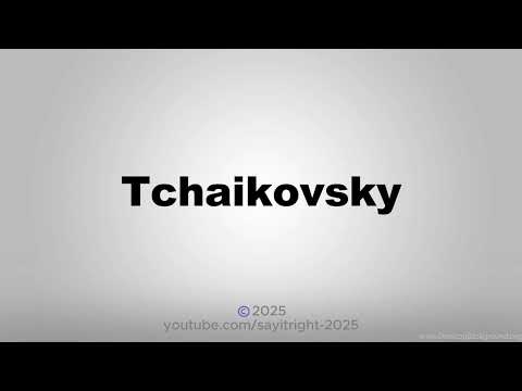 How to Pronounce Tchaikovsky