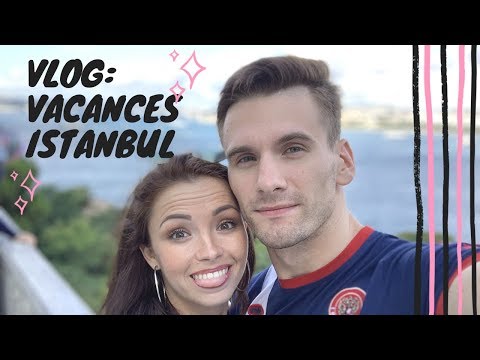 VLOG: Vacances Istanbul 2019 - Marie Denigot & Nikolay Levchenkov