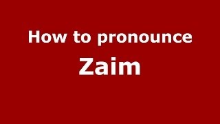 How to pronounce Zaim
