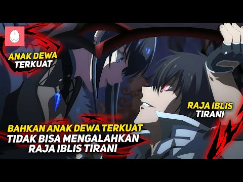 BAHKAN ANAK DEWA TERKUAT SEKALIPUN TIDAK BISA MENGALAHKAN RAJA IBLIS TIRANI ‼️