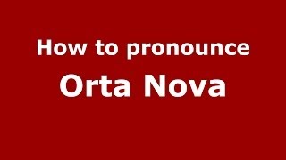 How to pronounce Orta Nova