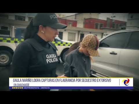 #CNCNoticiasPasto| Gaula Nariño logra capturas en flagrancia por secuestro extorsivo en Chachagüí.