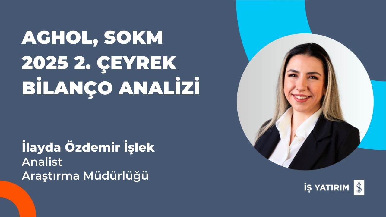 AGHOL, SOKM 2025 2. ÇEYREK BİLANÇO ANALİZİ - İLAYDA ÖZDEMİR İŞLEK