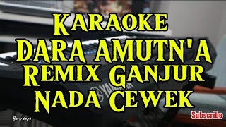 Download lagu Karaoke DARA AMUTN'A Nada cewek Remix Ganjur @BenySape mp3