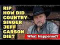 Singer Jeff Carson Passes away | How did Jeff Carson die? What Was Jeff Carson’s Cause of Death?